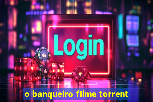 o banqueiro filme torrent